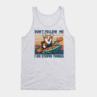 Don't Follow Me I Do Stupid Things Kayaking Lover Funny Gorgi Dog Kayaker Gift Idea Tank Top